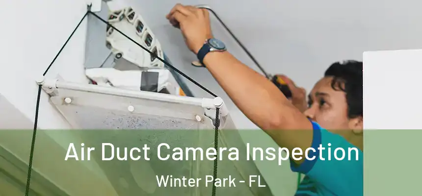  Air Duct Camera Inspection Winter Park - FL
