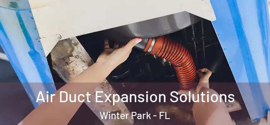  Air Duct Expansion Solutions Winter Park - FL