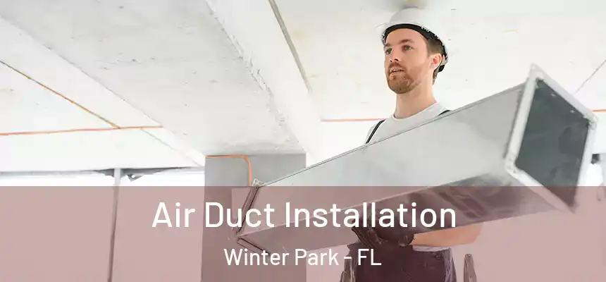  Air Duct Installation Winter Park - FL
