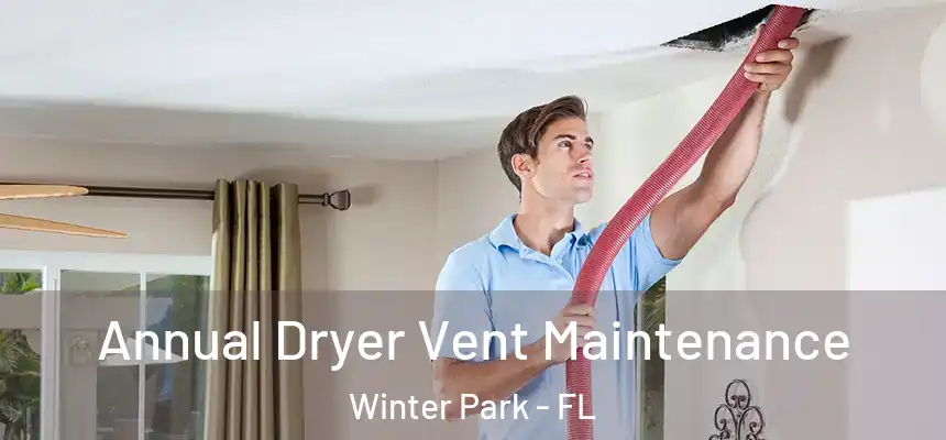  Annual Dryer Vent Maintenance Winter Park - FL