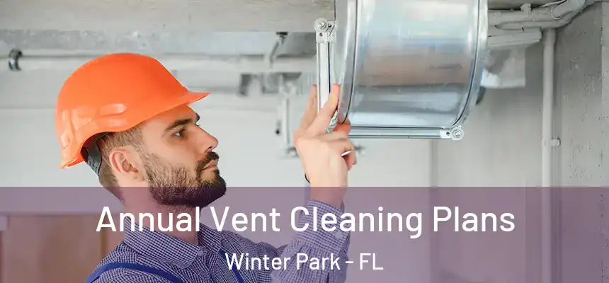  Annual Vent Cleaning Plans Winter Park - FL