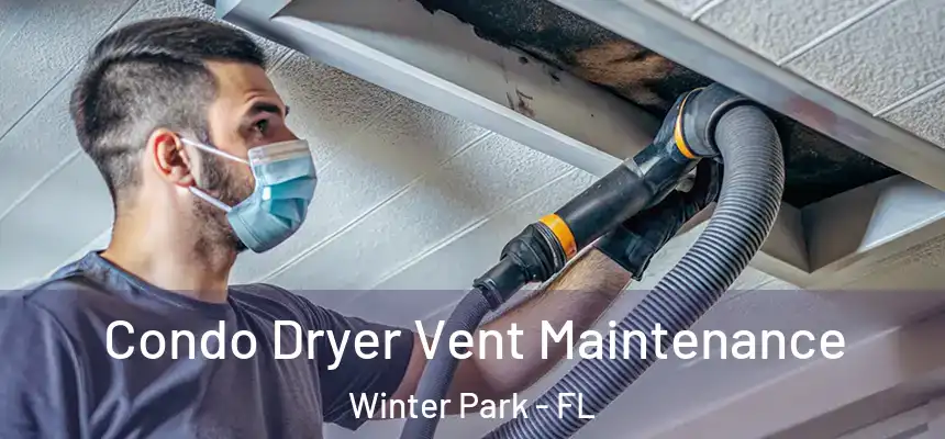  Condo Dryer Vent Maintenance Winter Park - FL
