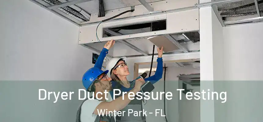  Dryer Duct Pressure Testing Winter Park - FL