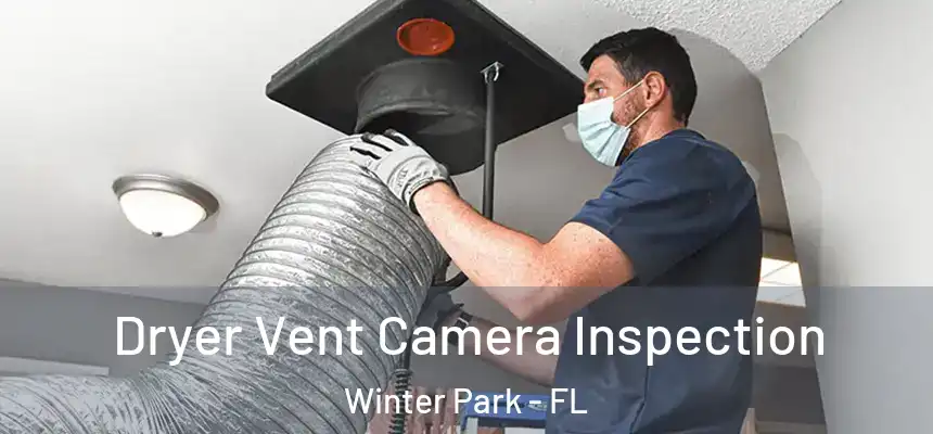 Dryer Vent Camera Inspection Winter Park - FL