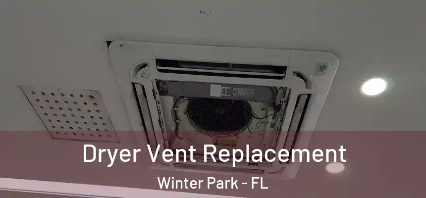  Dryer Vent Replacement Winter Park - FL