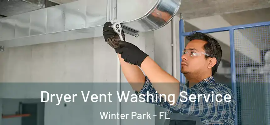 Dryer Vent Washing Service Winter Park - FL