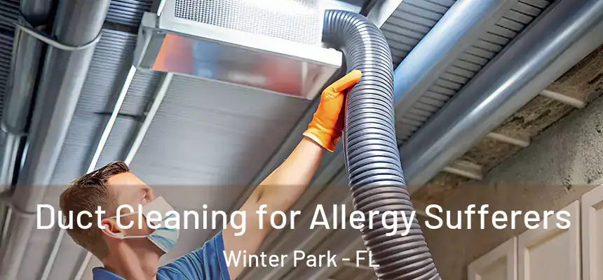 Duct Cleaning for Allergy Sufferers Winter Park - FL