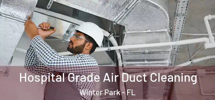  Hospital Grade Air Duct Cleaning Winter Park - FL