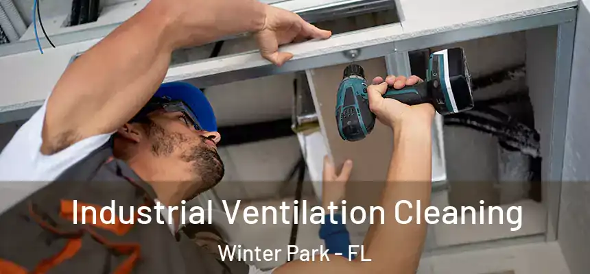 Industrial Ventilation Cleaning Winter Park - FL