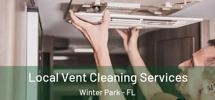 Local Vent Cleaning Services Winter Park - FL