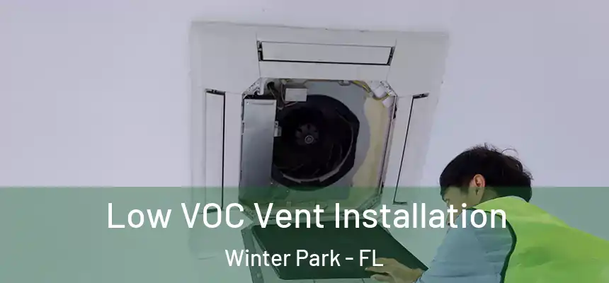  Low VOC Vent Installation Winter Park - FL