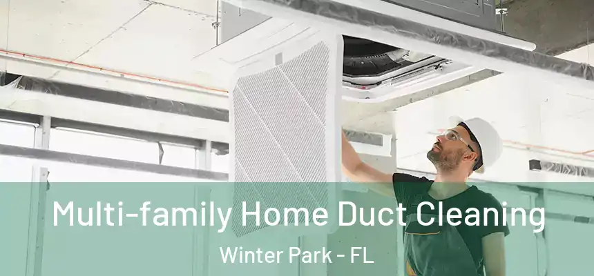  Multi-family Home Duct Cleaning Winter Park - FL