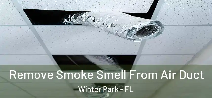 Remove Smoke Smell From Air Duct Winter Park - FL