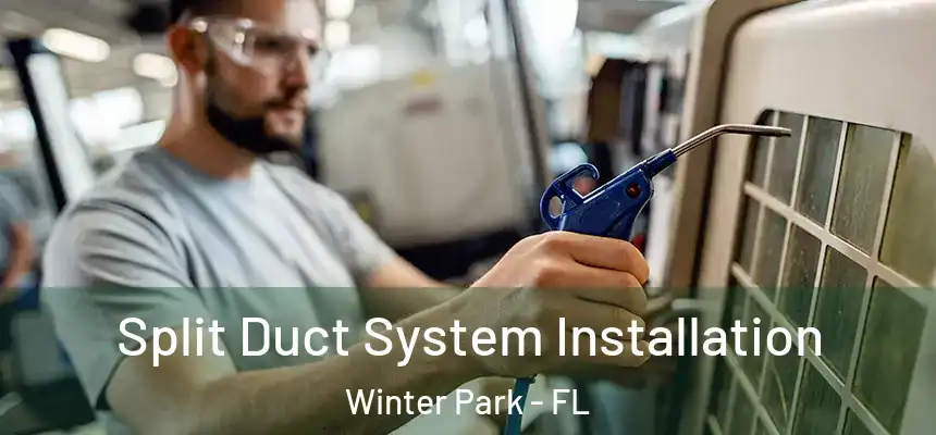  Split Duct System Installation Winter Park - FL