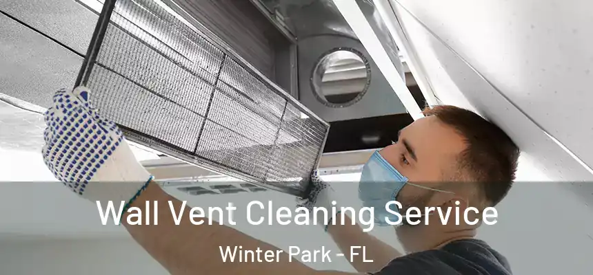 Wall Vent Cleaning Service Winter Park - FL