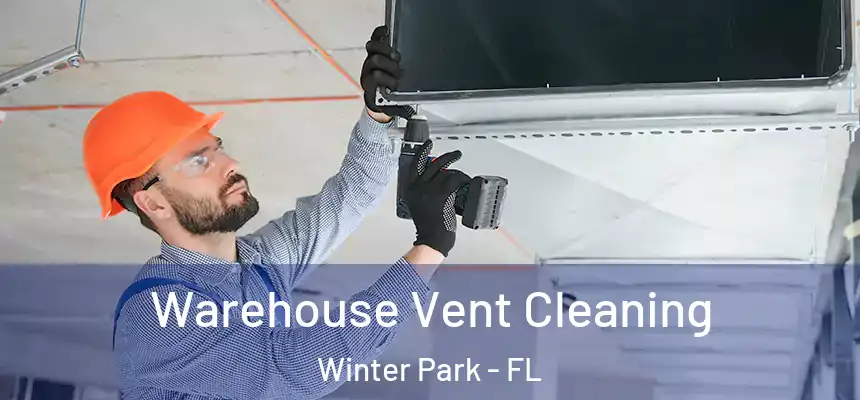 Warehouse Vent Cleaning Winter Park - FL